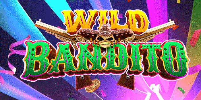 Wild Bandito Slot Seru Raih Jackpot Cepat Dan Fantastis