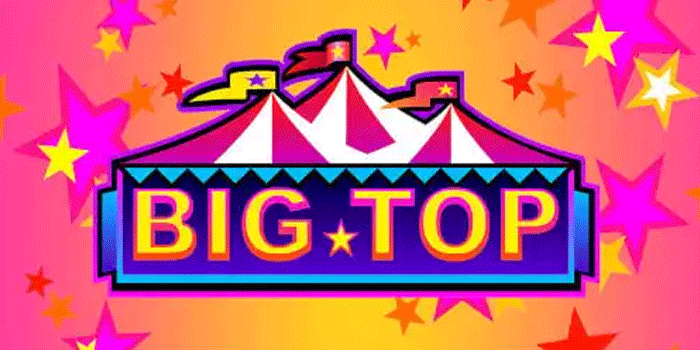 Slot Big Top Dengan Winrate Tinggi Wajib Dicoba